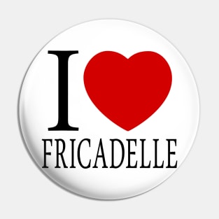 I Love Fricadelle Pin