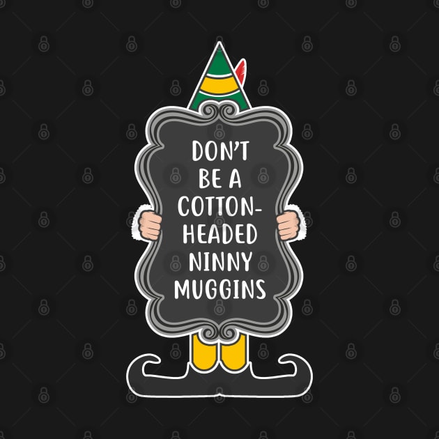 Don't be a cotton-headed ninny muggins! by NinthStreetShirts