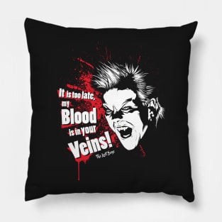 It is too late my Blood is in your Veins! Pillow