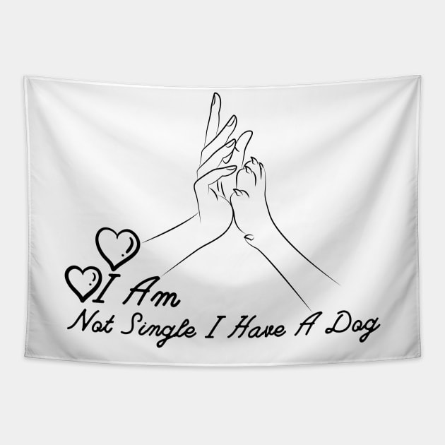 Dog Lovers I Am Not Single I Have A Dog Tapestry by NICHE&NICHE
