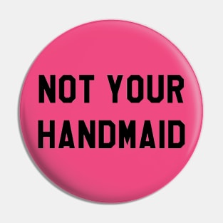 NOT YOUR HANDMAID (BLACK) Pin