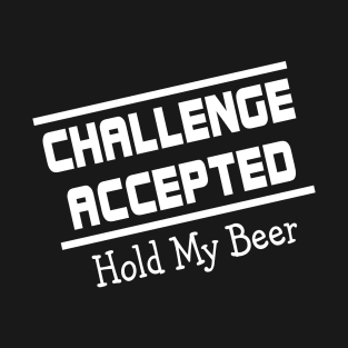 Challenge Accepted - Hold My Beer T-Shirt
