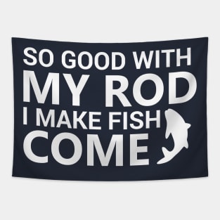 So Good With My Rod I Make Fish Come Tapestry