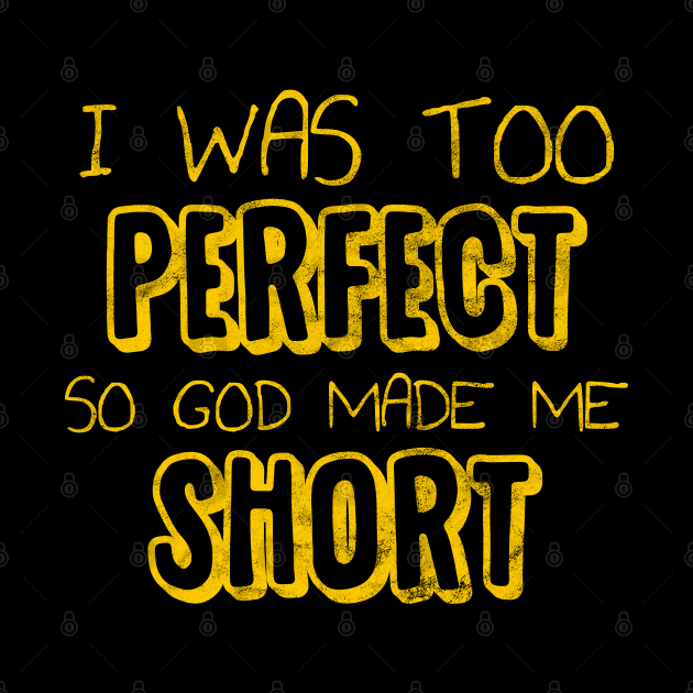 I was too Perfect so God made me Short by giovanniiiii