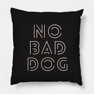 No Bad Dog #4 Cool, Text, Quote Gift design for animal lovers, Pillow
