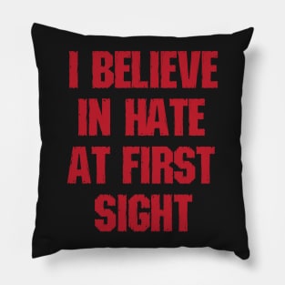 I Believe In Hate At First Site Pillow