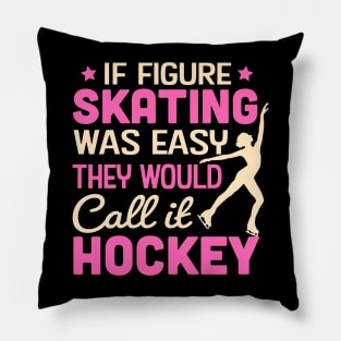 If Figure Skating Was Easy They Would Call It Hockey Pillow