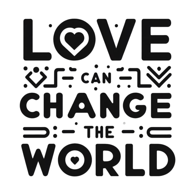 Love can change the world t-shirt by TotaSaid