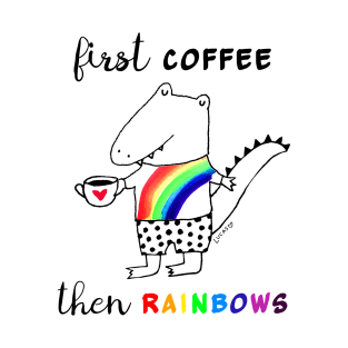 First Coffee Then Rainbows T-Shirt