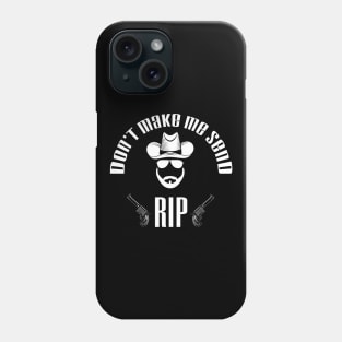 Don't Make Me Send Rip funny Costume - old town road Phone Case