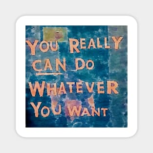 You really can do whatever you want  (watercolor) Magnet