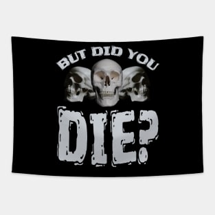 But Did You DIE? Tapestry