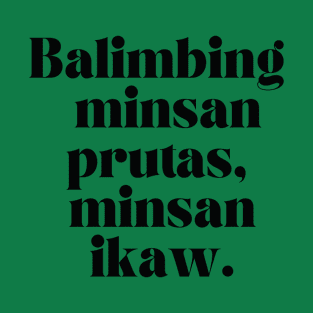 Filipino Tagalog humor joke: Balimbing minsan prutas, minsan ikaw. T-Shirt