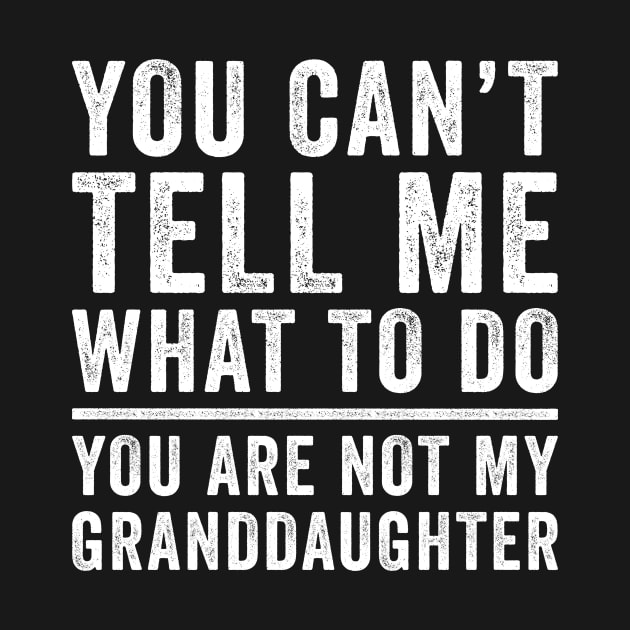 You can't tell me what to do you're not my granddaughter by unaffectedmoor