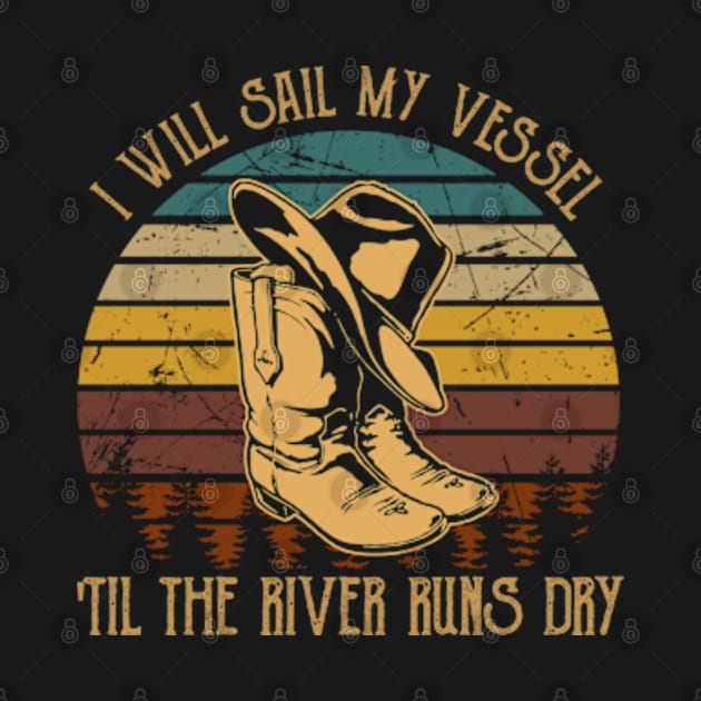 I Will Sail My Vessel 'til The River Runs Dry Cowboy Boots And Hat by Chocolate Candies