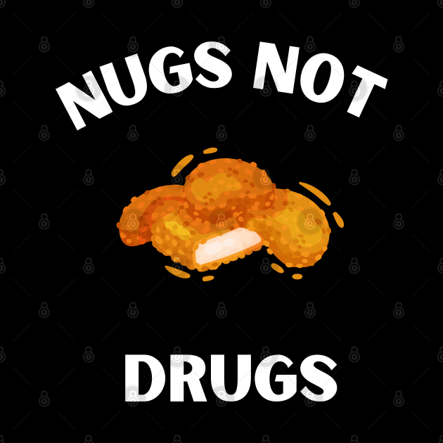 Nugs Not Drugs I love chicken Nugs funny Saying by Hohohaxi