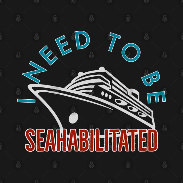 I need to Be Seahabilitated Cruise by Nixart