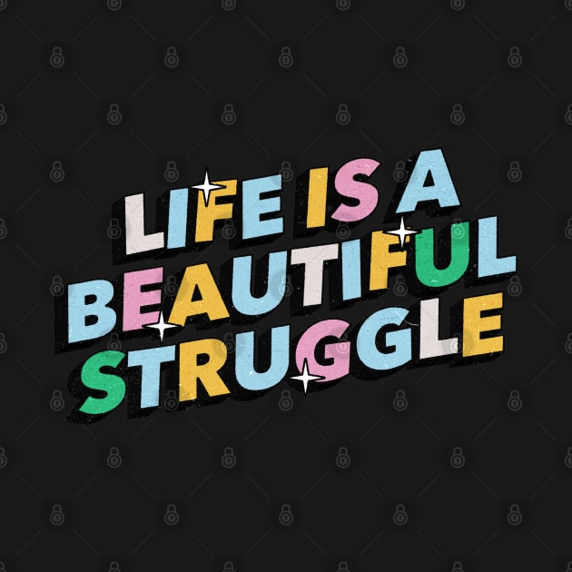 Life is a beautiful struggle - Positive Vibes Motivation Quote by Tanguy44