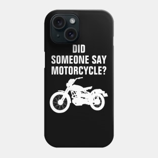 Did Someone Say Motorcycle? Funny Bike Lover Gift Idea Phone Case