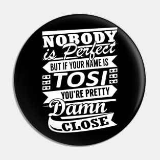 Nobody is Perfect TOSI Pretty Damn Close Pin