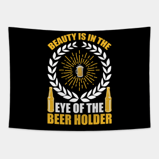 Beauty Is In The Eye Of The Beer Holder T Shirt For Women Men Tapestry