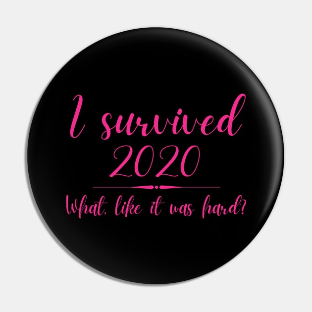 I Survived 2020 What Like It Was Hard Funny Elle Woods Pin by MalibuSun