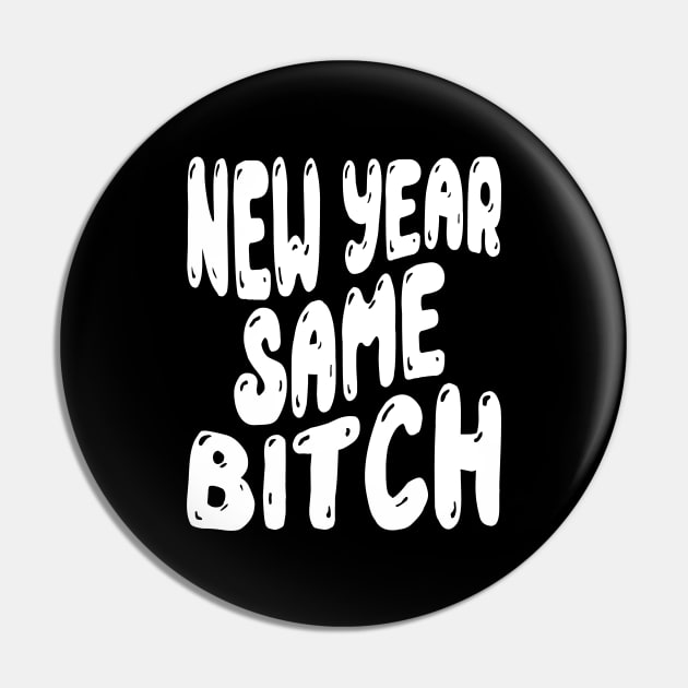 New Year Same Bitch Pin by MZeeDesigns