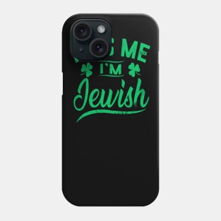 Kiss Me I'm Jewish Funny Saint Patrick Day Phone Case