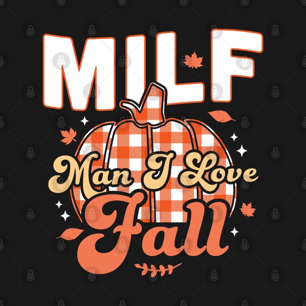 MILF Man I Love Fall - Funny Fall Season Autumn Leaves by OrangeMonkeyArt