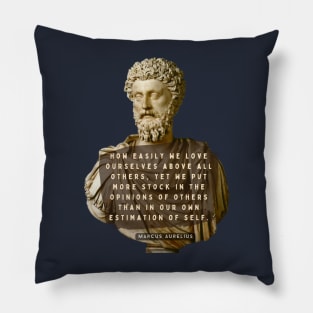 Marcus Aurelius portrait and quote: How easily we love ourselves above all others Pillow