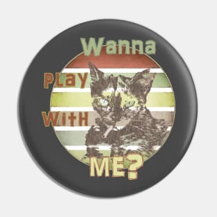 Wanna play with me? Pin