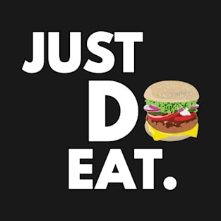 Just Do Eat - Funny Burger Design T-Shirt