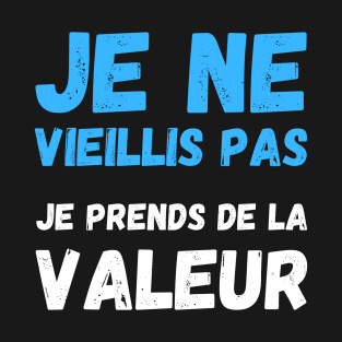 Je Ne Vieillis Pas Je Prends De La Valeur T-Shirt