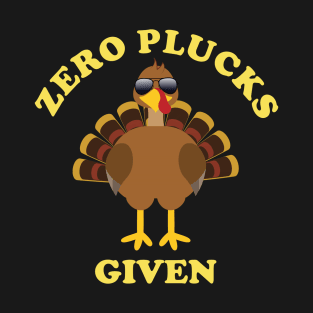 Funny Thanksgiving saying: Zero Plucks Given funny T-Shirt