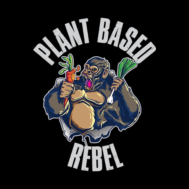 Plant Based Rebel Funny Vegan Gift by CatRobot
