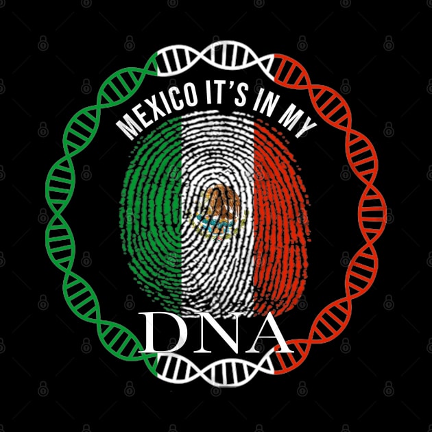 Mexico Its In My DNA - Gift for Mexican From Mexico by Country Flags