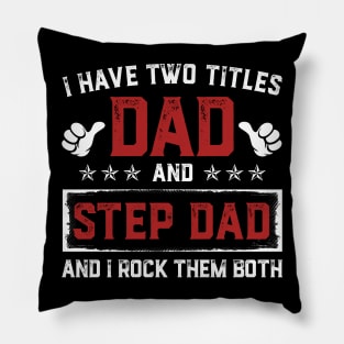 Father's Day Shirt I Have Two Titles Dad And Step Dad Dad Gift Pillow