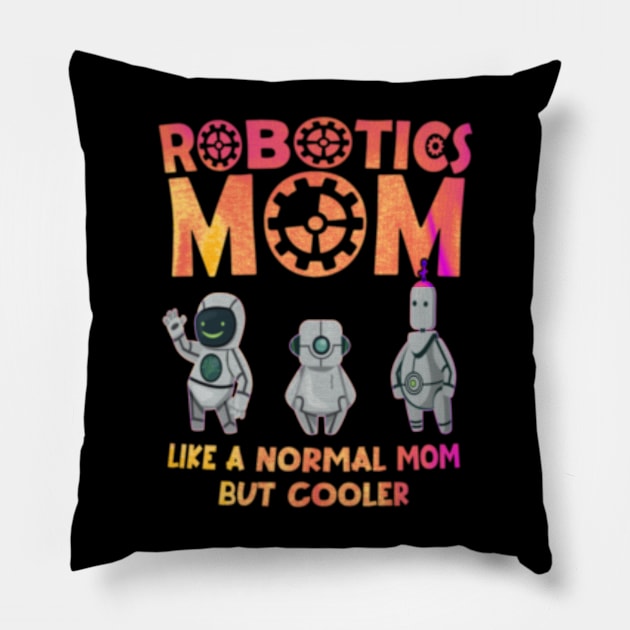 Robotics mom like a normal mom but cooler Pillow by Dreamsbabe