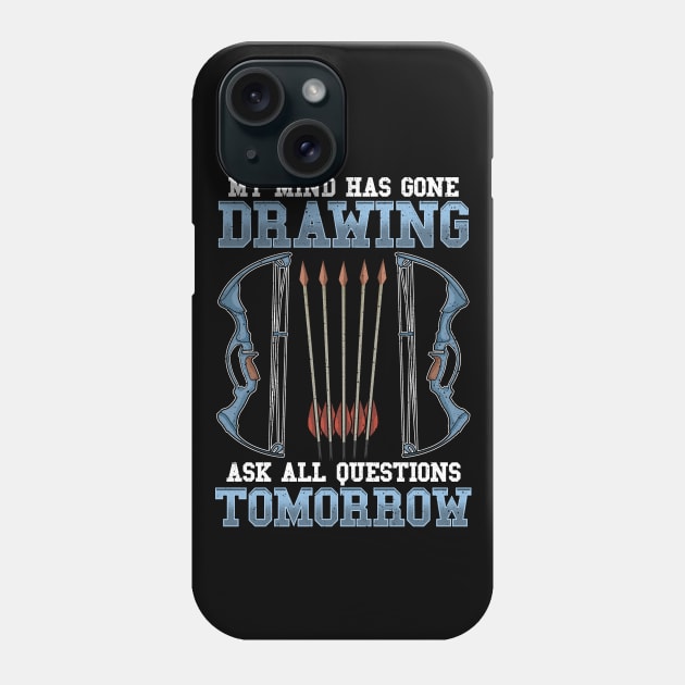 Archery My Mind Has Gone Drawing Ask All Questions Tomorrow Phone Case by E