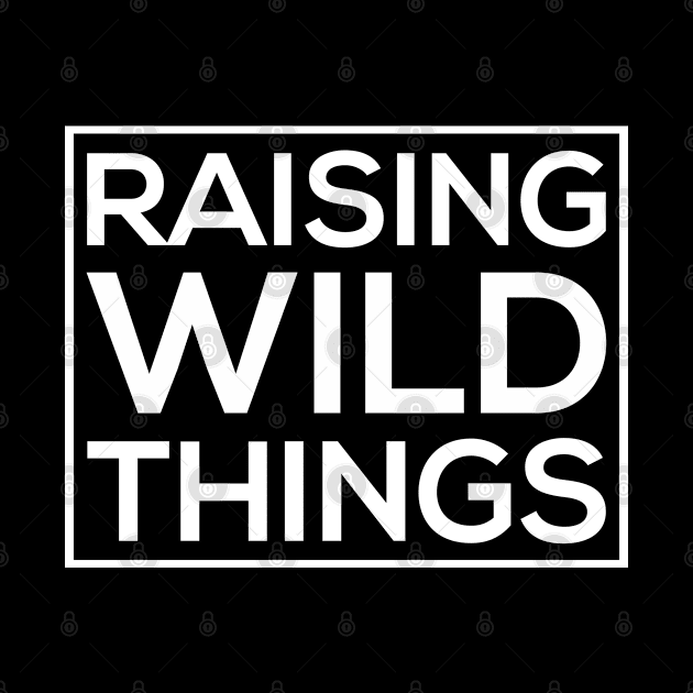 Raising Wild Things by thriftjd