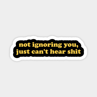 Not Ignoring You Just Can't Hear Shirt - Unisex Magnet