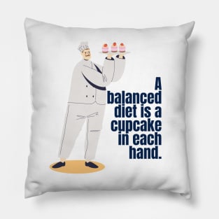 A BALANCED DIET IS A CAUPCAKE IN EACH HAND Pillow