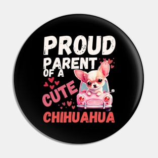 Funny Dog: Proud Parent Of A cute Chihuahua Pin