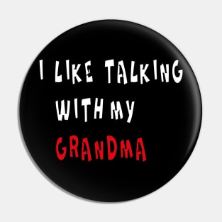 I LIKE TALKING WITH MY GRANDMA Pin