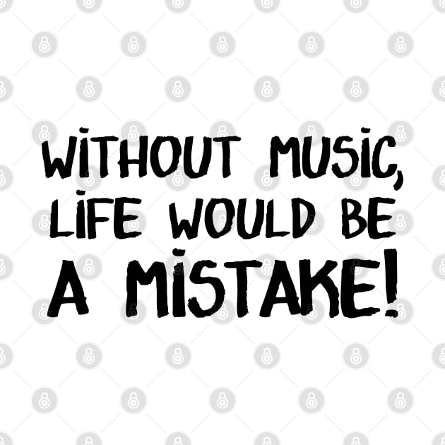 Without Music, Life would be a mistake! by Brains