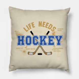 Life Needs Hockey Pillow