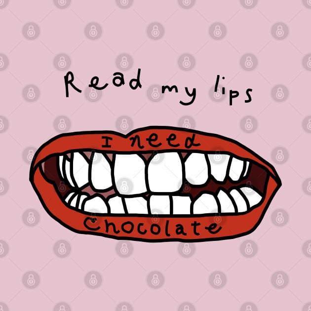 Read My Lips I Need Chocolate Funny Face by ellenhenryart