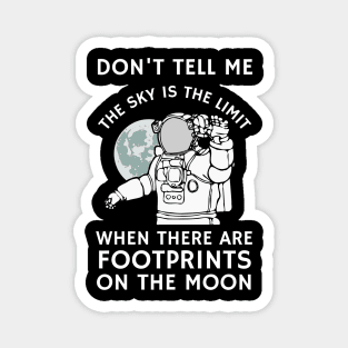 Don't tell me the sky is the limit when there are footprints on the moon Magnet