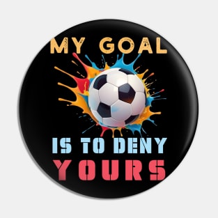 Colorful My Goal Is To Deny Yours Football Soccer Design Pin