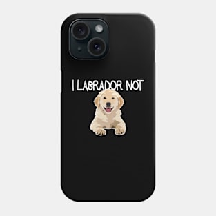 Labrador Not Phone Case